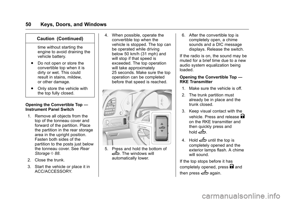CHEVROLET CORVETTE 2016 7.G Owners Manual Chevrolet Corvette Owner Manual (GMNA-Localizing-U.S./Canada/Mexico-
9085364) - 2016 - crc - 9/15/15
50 Keys, Doors, and Windows
Caution (Continued)
time without starting the
engine to avoid draining 