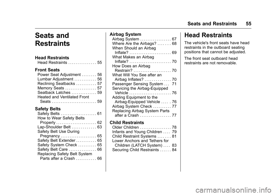 CHEVROLET CORVETTE 2016 7.G Owners Manual Chevrolet Corvette Owner Manual (GMNA-Localizing-U.S./Canada/Mexico-
9085364) - 2016 - crc - 9/15/15
Seats and Restraints 55
Seats and
Restraints
Head Restraints
Head Restraints . . . . . . . . . . . 