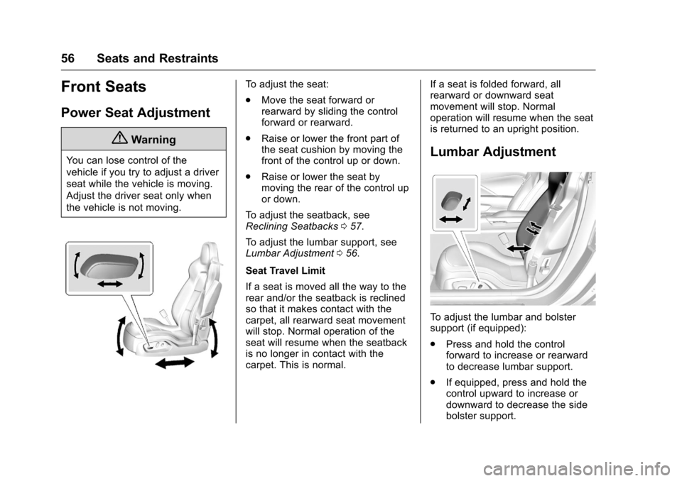 CHEVROLET CORVETTE 2016 7.G Owners Manual Chevrolet Corvette Owner Manual (GMNA-Localizing-U.S./Canada/Mexico-
9085364) - 2016 - crc - 9/15/15
56 Seats and Restraints
Front Seats
Power Seat Adjustment
{Warning
You can lose control of the
vehi