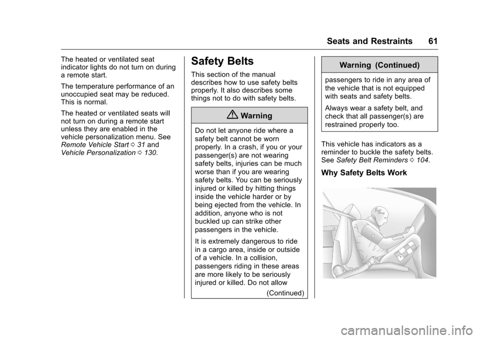 CHEVROLET CORVETTE 2016 7.G Owners Manual Chevrolet Corvette Owner Manual (GMNA-Localizing-U.S./Canada/Mexico-
9085364) - 2016 - crc - 9/15/15
Seats and Restraints 61
The heated or ventilated seat
indicator lights do not turn on during
a remo