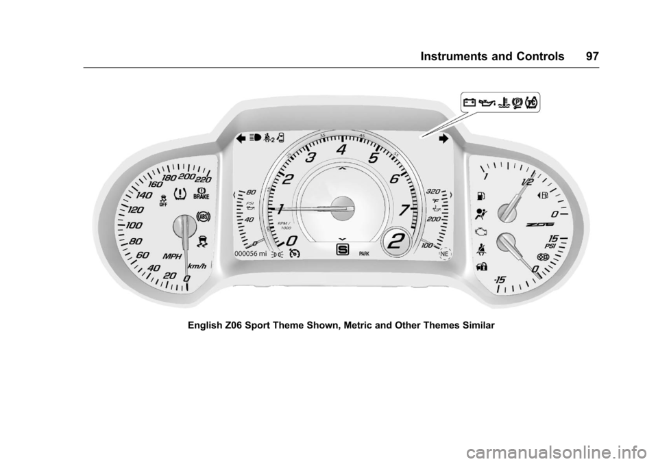CHEVROLET CORVETTE 2016 7.G Owners Manual Chevrolet Corvette Owner Manual (GMNA-Localizing-U.S./Canada/Mexico-
9085364) - 2016 - crc - 9/15/15
Instruments and Controls 97
English Z06 Sport Theme Shown, Metric and Other Themes Similar CHEVROLET CORVETTE 2016 7.G Owners Manual Chevrolet Corvette Owner Manual (GMNA-Localizing-U.S./Canada/Mexico-
9085364) - 2016 - crc - 9/15/15
Instruments and Controls 97
English Z06 Sport Theme Shown, Metric and Other Themes Similar