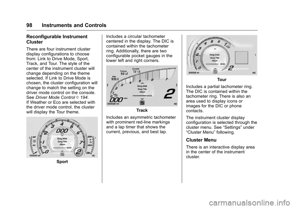 CHEVROLET CORVETTE 2016 7.G Owners Manual Chevrolet Corvette Owner Manual (GMNA-Localizing-U.S./Canada/Mexico-
9085364) - 2016 - crc - 9/15/15
98 Instruments and Controls
Reconfigurable Instrument
Cluster
There are four instrument cluster
dis CHEVROLET CORVETTE 2016 7.G Owners Manual Chevrolet Corvette Owner Manual (GMNA-Localizing-U.S./Canada/Mexico-
9085364) - 2016 - crc - 9/15/15
98 Instruments and Controls
Reconfigurable Instrument
Cluster
There are four instrument cluster
dis