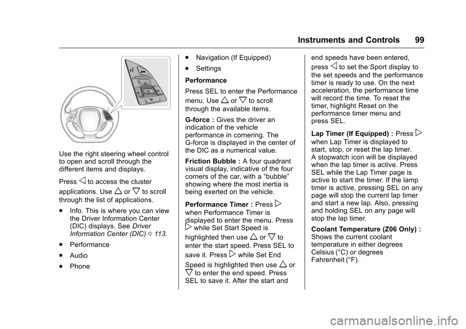 CHEVROLET CORVETTE 2016 7.G Owners Manual Chevrolet Corvette Owner Manual (GMNA-Localizing-U.S./Canada/Mexico-
9085364) - 2016 - crc - 9/15/15
Instruments and Controls 99
Use the right steering wheel control
to open and scroll through the
dif CHEVROLET CORVETTE 2016 7.G Owners Manual Chevrolet Corvette Owner Manual (GMNA-Localizing-U.S./Canada/Mexico-
9085364) - 2016 - crc - 9/15/15
Instruments and Controls 99
Use the right steering wheel control
to open and scroll through the
dif