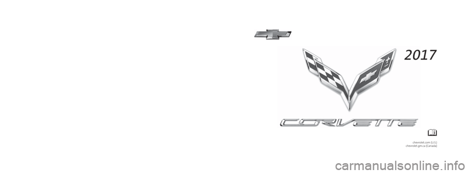 CHEVROLET CORVETTE 2017 7.G Owners Manual 23214150 A
C
M
Y
CM
MY
CY
CMY
K
2k17_Chevrolet_Corvette_23214150A.ai 1 4/25/2016 8:46:56 AM
2k17_Chevrolet_Corvette_23214150A.ai 1 4/25/2016 8:46:56 AM CHEVROLET CORVETTE 2017 7.G Owners Manual 23214150 A
C
M
Y
CM
MY
CY
CMY
K
2k17_Chevrolet_Corvette_23214150A.ai 1 4/25/2016 8:46:56 AM
2k17_Chevrolet_Corvette_23214150A.ai 1 4/25/2016 8:46:56 AM