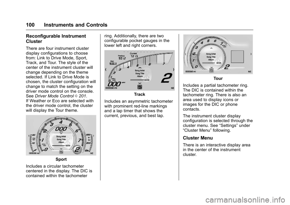 CHEVROLET CORVETTE 2017 7.G Owners Manual Chevrolet Corvette Owner Manual (GMNA-Localizing-U.S./Canada/Mexico-
9956103) - 2017 - crc - 4/28/16
100 Instruments and Controls
Reconfigurable Instrument
Cluster
There are four instrument cluster
di