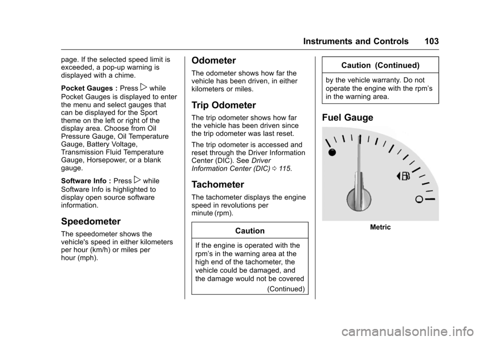CHEVROLET CORVETTE 2017 7.G Owners Manual Chevrolet Corvette Owner Manual (GMNA-Localizing-U.S./Canada/Mexico-
9956103) - 2017 - crc - 4/28/16
Instruments and Controls 103
page. If the selected speed limit is
exceeded, a pop-up warning is
dis