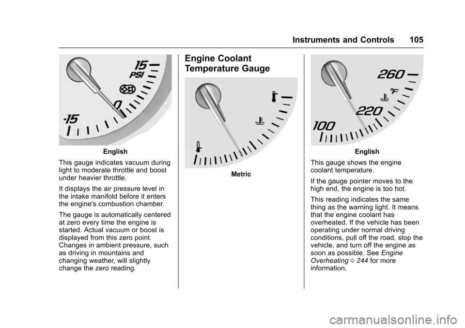 CHEVROLET CORVETTE 2017 7.G Owners Manual Chevrolet Corvette Owner Manual (GMNA-Localizing-U.S./Canada/Mexico-
9956103) - 2017 - crc - 4/28/16
Instruments and Controls 105
English
This gauge indicates vacuum during
light to moderate throttle 