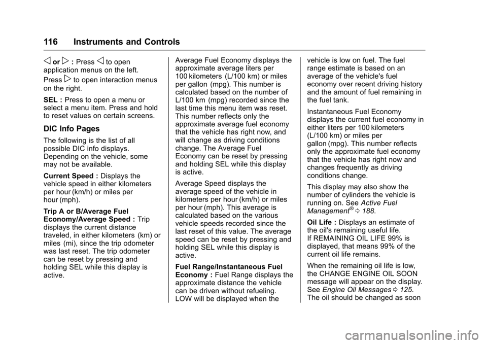 CHEVROLET CORVETTE 2017 7.G Owners Manual Chevrolet Corvette Owner Manual (GMNA-Localizing-U.S./Canada/Mexico-
9956103) - 2017 - crc - 4/28/16
116 Instruments and Controls
oorp:Pressoto open
application menus on the left.
Press
pto open inter