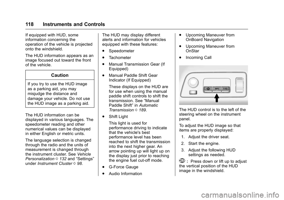 CHEVROLET CORVETTE 2017 7.G Owners Manual Chevrolet Corvette Owner Manual (GMNA-Localizing-U.S./Canada/Mexico-
9956103) - 2017 - crc - 4/28/16
118 Instruments and Controls
If equipped with HUD, some
information concerning the
operation of the