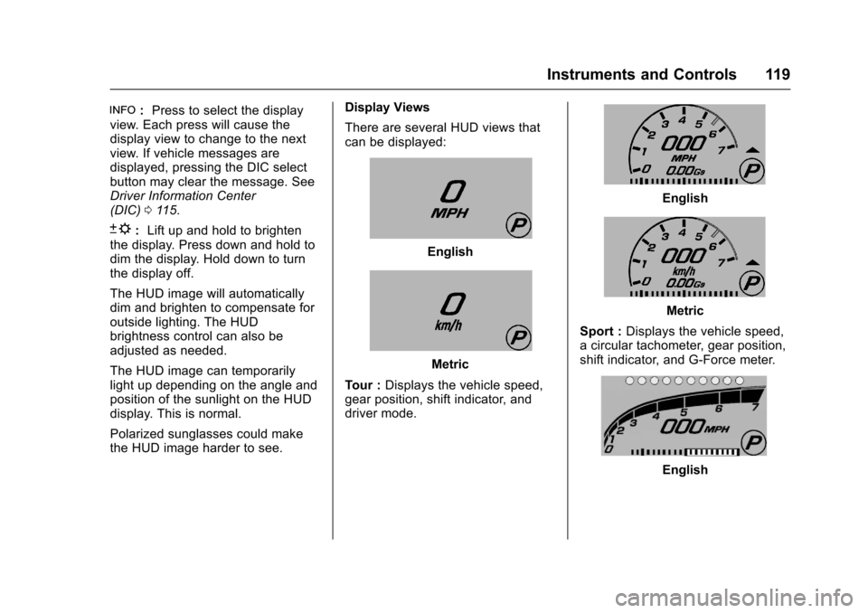 CHEVROLET CORVETTE 2017 7.G Owners Manual Chevrolet Corvette Owner Manual (GMNA-Localizing-U.S./Canada/Mexico-
9956103) - 2017 - crc - 4/28/16
Instruments and Controls 119
!:Press to select the display
view. Each press will cause the
display CHEVROLET CORVETTE 2017 7.G Owners Manual Chevrolet Corvette Owner Manual (GMNA-Localizing-U.S./Canada/Mexico-
9956103) - 2017 - crc - 4/28/16
Instruments and Controls 119
!:Press to select the display
view. Each press will cause the
display