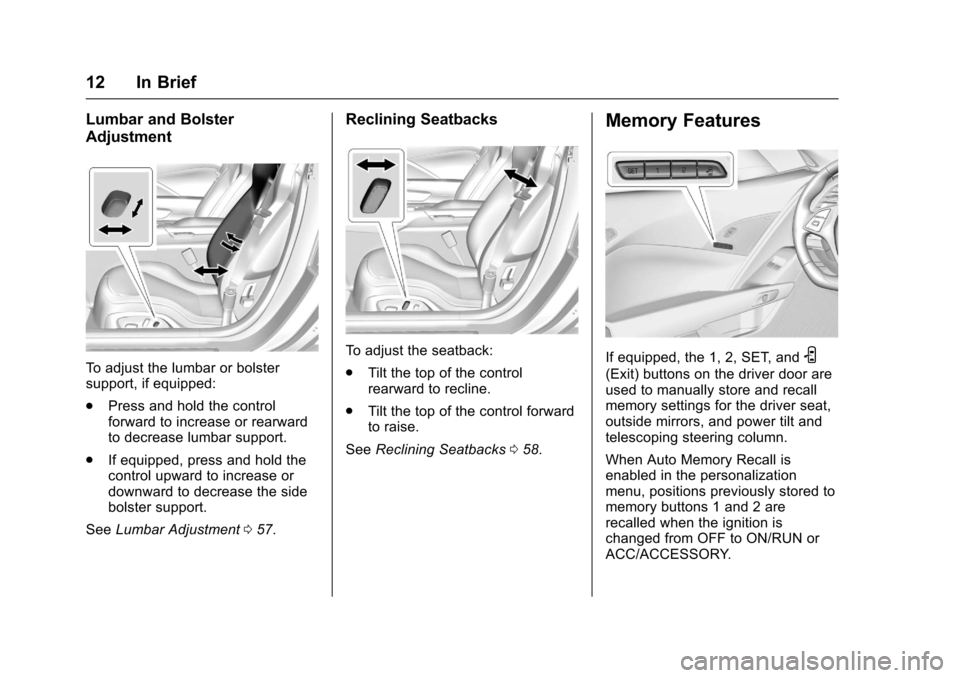 CHEVROLET CORVETTE 2017 7.G User Guide Chevrolet Corvette Owner Manual (GMNA-Localizing-U.S./Canada/Mexico-
9956103) - 2017 - crc - 4/28/16
12 In Brief
Lumbar and Bolster
Adjustment
To adjust the lumbar or bolster
support, if equipped:
.Pr