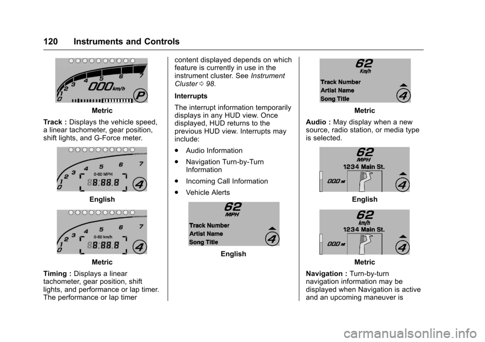 CHEVROLET CORVETTE 2017 7.G Owners Manual Chevrolet Corvette Owner Manual (GMNA-Localizing-U.S./Canada/Mexico-
9956103) - 2017 - crc - 4/28/16
120 Instruments and Controls
Metric
Track : Displays the vehicle speed,
a linear tachometer, gear p CHEVROLET CORVETTE 2017 7.G Owners Manual Chevrolet Corvette Owner Manual (GMNA-Localizing-U.S./Canada/Mexico-
9956103) - 2017 - crc - 4/28/16
120 Instruments and Controls
Metric
Track : Displays the vehicle speed,
a linear tachometer, gear p