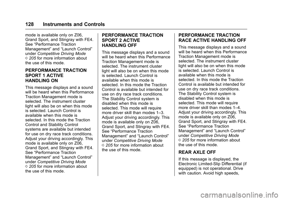 CHEVROLET CORVETTE 2017 7.G Owners Manual Chevrolet Corvette Owner Manual (GMNA-Localizing-U.S./Canada/Mexico-
9956103) - 2017 - crc - 4/28/16
128 Instruments and Controls
mode is available only on Z06,
Grand Sport, and Stingray with FE4.
See CHEVROLET CORVETTE 2017 7.G Owners Manual Chevrolet Corvette Owner Manual (GMNA-Localizing-U.S./Canada/Mexico-
9956103) - 2017 - crc - 4/28/16
128 Instruments and Controls
mode is available only on Z06,
Grand Sport, and Stingray with FE4.
See