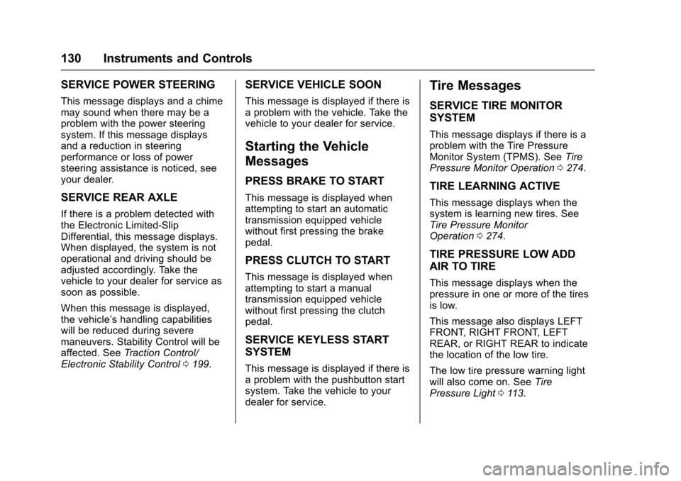 CHEVROLET CORVETTE 2017 7.G Owners Manual Chevrolet Corvette Owner Manual (GMNA-Localizing-U.S./Canada/Mexico-
9956103) - 2017 - crc - 4/28/16
130 Instruments and Controls
SERVICE POWER STEERING
This message displays and a chime
may sound whe CHEVROLET CORVETTE 2017 7.G Owners Manual Chevrolet Corvette Owner Manual (GMNA-Localizing-U.S./Canada/Mexico-
9956103) - 2017 - crc - 4/28/16
130 Instruments and Controls
SERVICE POWER STEERING
This message displays and a chime
may sound whe