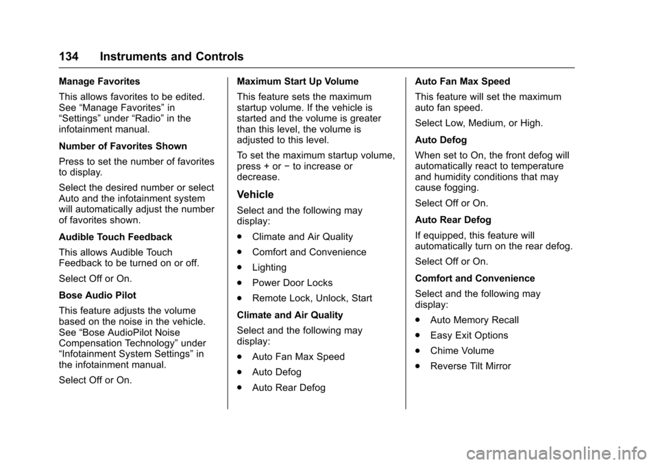 CHEVROLET CORVETTE 2017 7.G Owners Manual Chevrolet Corvette Owner Manual (GMNA-Localizing-U.S./Canada/Mexico-
9956103) - 2017 - crc - 4/28/16
134 Instruments and Controls
Manage Favorites
This allows favorites to be edited.
See“Manage Favo