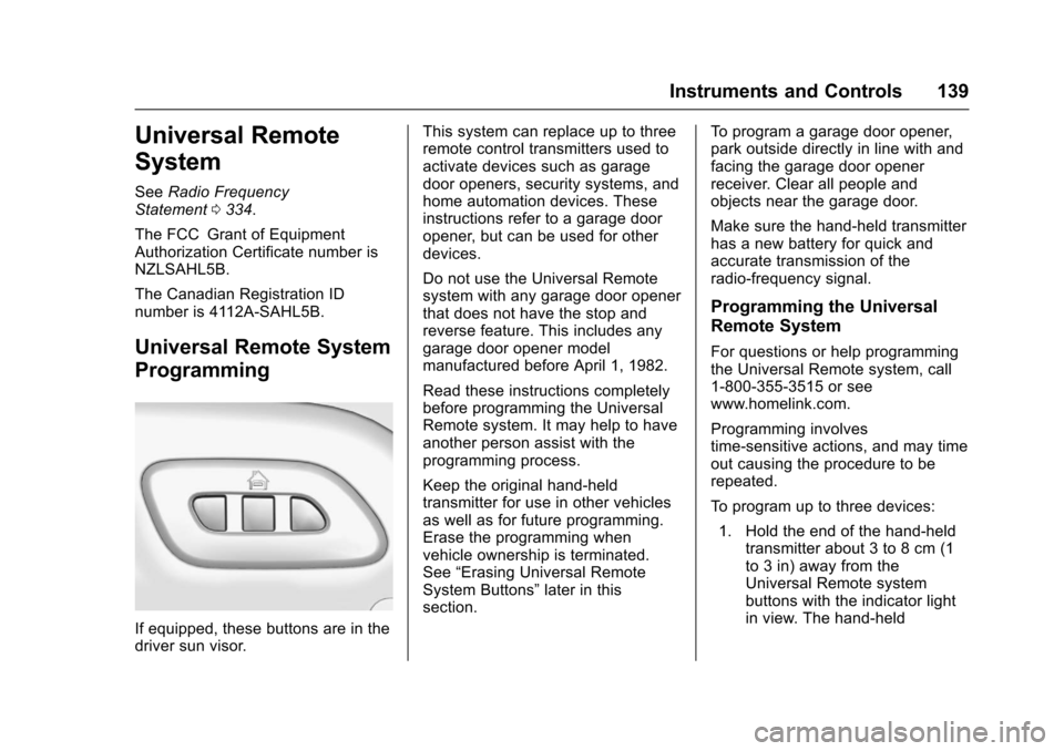 CHEVROLET CORVETTE 2017 7.G Owners Manual Chevrolet Corvette Owner Manual (GMNA-Localizing-U.S./Canada/Mexico-
9956103) - 2017 - crc - 4/28/16
Instruments and Controls 139
Universal Remote
System
SeeRadio Frequency
Statement 0334.
The FCC Gra