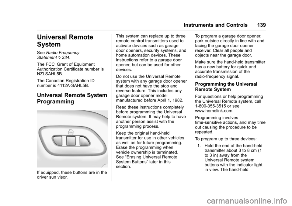CHEVROLET CORVETTE 2017 7.G Owners Manual Chevrolet Corvette Owner Manual (GMNA-Localizing-U.S./Canada/Mexico-
9956103) - 2017 - crc - 4/28/16
Instruments and Controls 139
Universal Remote
System
SeeRadio Frequency
Statement 0334.
The FCC Gra CHEVROLET CORVETTE 2017 7.G Owners Manual Chevrolet Corvette Owner Manual (GMNA-Localizing-U.S./Canada/Mexico-
9956103) - 2017 - crc - 4/28/16
Instruments and Controls 139
Universal Remote
System
SeeRadio Frequency
Statement 0334.
The FCC Gra
