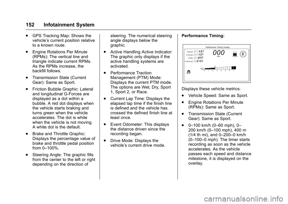 CHEVROLET CORVETTE 2017 7.G Owners Manual Chevrolet Corvette Owner Manual (GMNA-Localizing-U.S./Canada/Mexico-
9956103) - 2017 - crc - 4/28/16
152 Infotainment System
.GPS Tracking Map: Shows the
vehicle’s current position relative
to a kno CHEVROLET CORVETTE 2017 7.G Owners Manual Chevrolet Corvette Owner Manual (GMNA-Localizing-U.S./Canada/Mexico-
9956103) - 2017 - crc - 4/28/16
152 Infotainment System
.GPS Tracking Map: Shows the
vehicle’s current position relative
to a kno