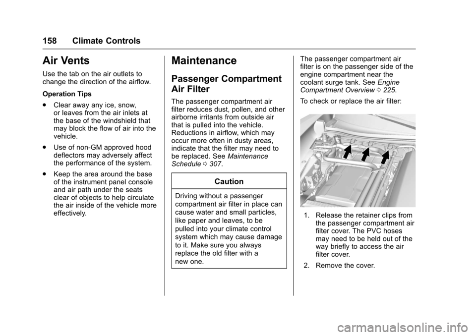 CHEVROLET CORVETTE 2017 7.G Owners Manual Chevrolet Corvette Owner Manual (GMNA-Localizing-U.S./Canada/Mexico-
9956103) - 2017 - crc - 4/28/16
158 Climate Controls
Air Vents
Use the tab on the air outlets to
change the direction of the airflo CHEVROLET CORVETTE 2017 7.G Owners Manual Chevrolet Corvette Owner Manual (GMNA-Localizing-U.S./Canada/Mexico-
9956103) - 2017 - crc - 4/28/16
158 Climate Controls
Air Vents
Use the tab on the air outlets to
change the direction of the airflo