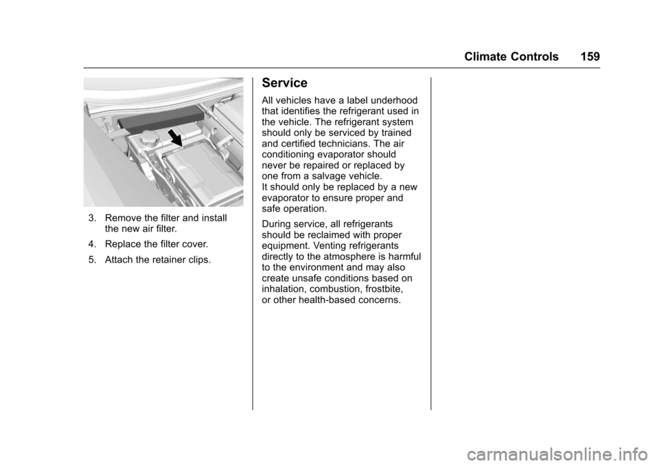 CHEVROLET CORVETTE 2017 7.G Owners Manual Chevrolet Corvette Owner Manual (GMNA-Localizing-U.S./Canada/Mexico-
9956103) - 2017 - crc - 4/28/16
Climate Controls 159
3. Remove the filter and installthe new air filter.
4. Replace the filter cove CHEVROLET CORVETTE 2017 7.G Owners Manual Chevrolet Corvette Owner Manual (GMNA-Localizing-U.S./Canada/Mexico-
9956103) - 2017 - crc - 4/28/16
Climate Controls 159
3. Remove the filter and installthe new air filter.
4. Replace the filter cove