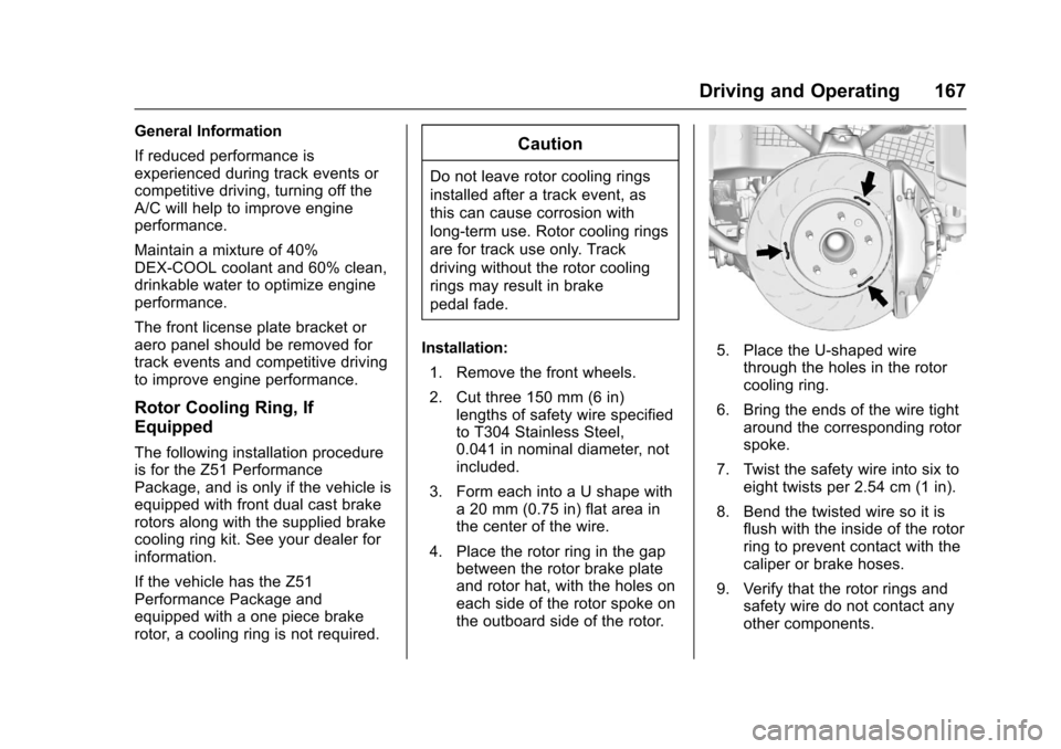 CHEVROLET CORVETTE 2017 7.G Owners Manual Chevrolet Corvette Owner Manual (GMNA-Localizing-U.S./Canada/Mexico-
9956103) - 2017 - crc - 4/28/16
Driving and Operating 167
General Information
If reduced performance is
experienced during track ev