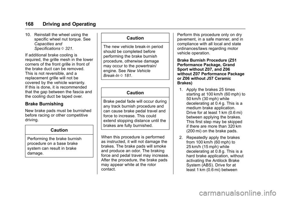 CHEVROLET CORVETTE 2017 7.G Owners Manual Chevrolet Corvette Owner Manual (GMNA-Localizing-U.S./Canada/Mexico-
9956103) - 2017 - crc - 4/28/16
168 Driving and Operating
10. Reinstall the wheel using thespecific wheel nut torque. See
Capacitie CHEVROLET CORVETTE 2017 7.G Owners Manual Chevrolet Corvette Owner Manual (GMNA-Localizing-U.S./Canada/Mexico-
9956103) - 2017 - crc - 4/28/16
168 Driving and Operating
10. Reinstall the wheel using thespecific wheel nut torque. See
Capacitie