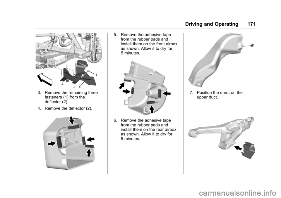 CHEVROLET CORVETTE 2017 7.G Owners Manual Chevrolet Corvette Owner Manual (GMNA-Localizing-U.S./Canada/Mexico-
9956103) - 2017 - crc - 4/28/16
Driving and Operating 171
3. Remove the remaining threefasteners (1) from the
deflector (2).
4. Rem CHEVROLET CORVETTE 2017 7.G Owners Manual Chevrolet Corvette Owner Manual (GMNA-Localizing-U.S./Canada/Mexico-
9956103) - 2017 - crc - 4/28/16
Driving and Operating 171
3. Remove the remaining threefasteners (1) from the
deflector (2).
4. Rem