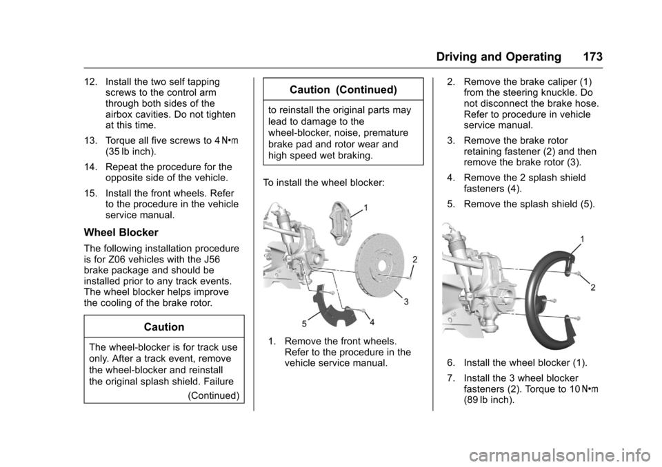 CHEVROLET CORVETTE 2017 7.G Owners Manual Chevrolet Corvette Owner Manual (GMNA-Localizing-U.S./Canada/Mexico-
9956103) - 2017 - crc - 4/28/16
Driving and Operating 173
12. Install the two self tappingscrews to the control arm
through both si CHEVROLET CORVETTE 2017 7.G Owners Manual Chevrolet Corvette Owner Manual (GMNA-Localizing-U.S./Canada/Mexico-
9956103) - 2017 - crc - 4/28/16
Driving and Operating 173
12. Install the two self tappingscrews to the control arm
through both si