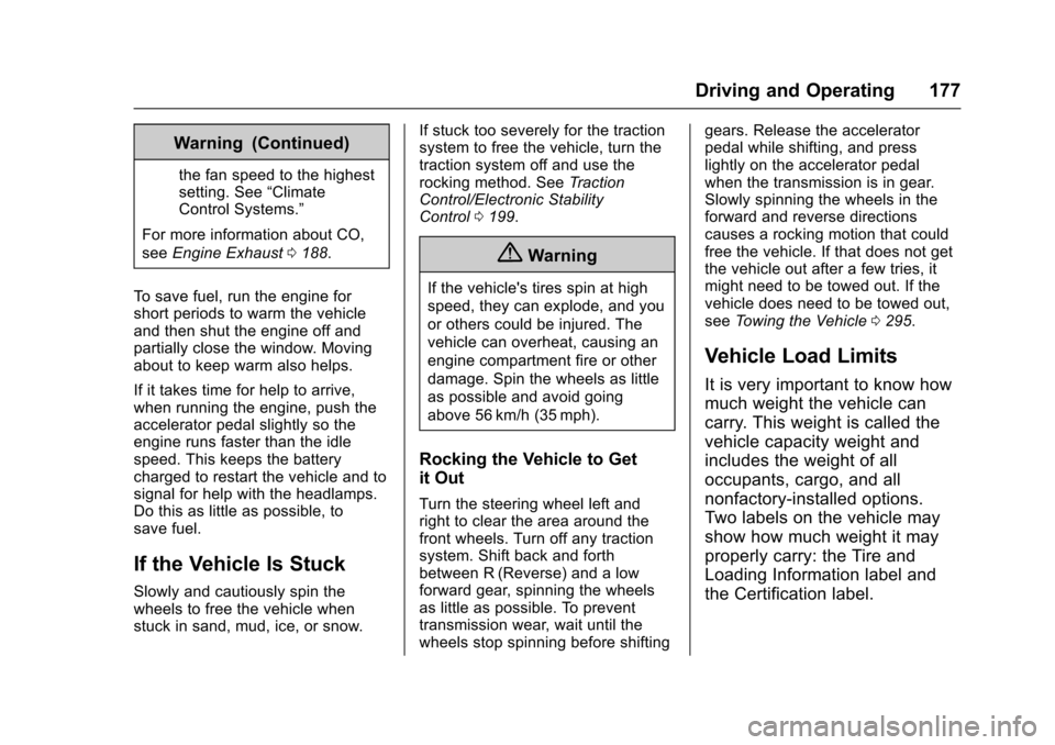 CHEVROLET CORVETTE 2017 7.G Owners Manual Chevrolet Corvette Owner Manual (GMNA-Localizing-U.S./Canada/Mexico-
9956103) - 2017 - crc - 4/28/16
Driving and Operating 177
Warning (Continued)
the fan speed to the highest
setting. See“Climate
C CHEVROLET CORVETTE 2017 7.G Owners Manual Chevrolet Corvette Owner Manual (GMNA-Localizing-U.S./Canada/Mexico-
9956103) - 2017 - crc - 4/28/16
Driving and Operating 177
Warning (Continued)
the fan speed to the highest
setting. See“Climate
C