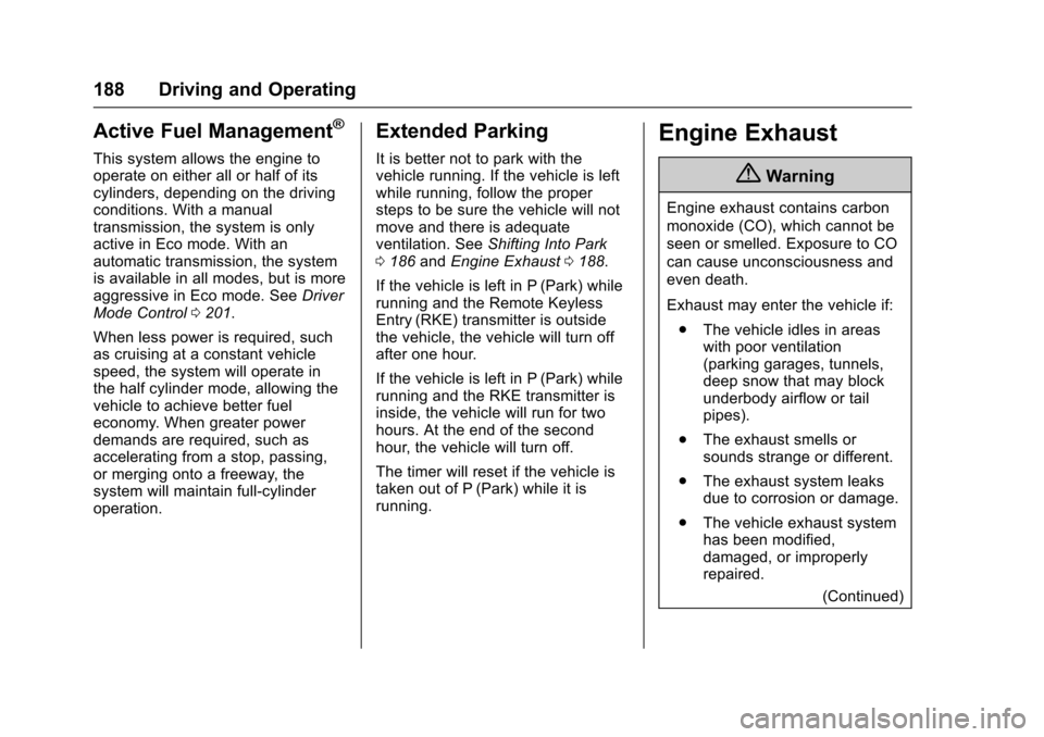 CHEVROLET CORVETTE 2017 7.G Owners Manual Chevrolet Corvette Owner Manual (GMNA-Localizing-U.S./Canada/Mexico-
9956103) - 2017 - crc - 4/28/16
188 Driving and Operating
Active Fuel Management®
This system allows the engine to
operate on eith CHEVROLET CORVETTE 2017 7.G Owners Manual Chevrolet Corvette Owner Manual (GMNA-Localizing-U.S./Canada/Mexico-
9956103) - 2017 - crc - 4/28/16
188 Driving and Operating
Active Fuel Management®
This system allows the engine to
operate on eith