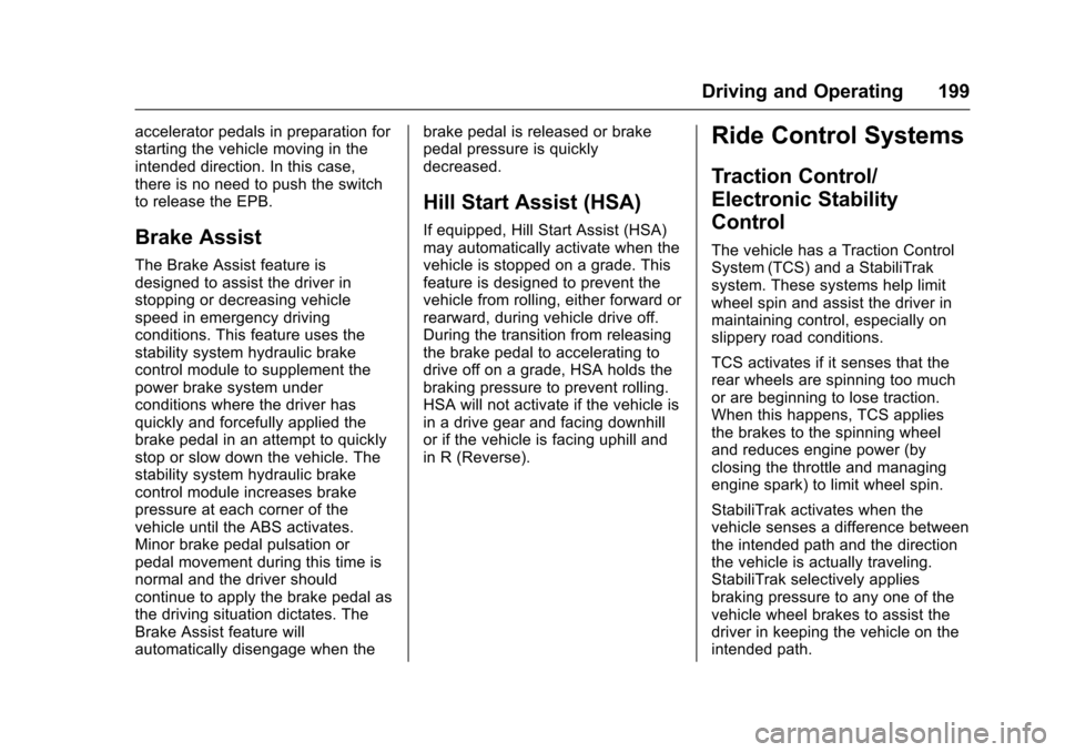 CHEVROLET CORVETTE 2017 7.G Owners Manual Chevrolet Corvette Owner Manual (GMNA-Localizing-U.S./Canada/Mexico-
9956103) - 2017 - crc - 4/28/16
Driving and Operating 199
accelerator pedals in preparation for
starting the vehicle moving in the
CHEVROLET CORVETTE 2017 7.G Owners Manual Chevrolet Corvette Owner Manual (GMNA-Localizing-U.S./Canada/Mexico-
9956103) - 2017 - crc - 4/28/16
Driving and Operating 199
accelerator pedals in preparation for
starting the vehicle moving in the