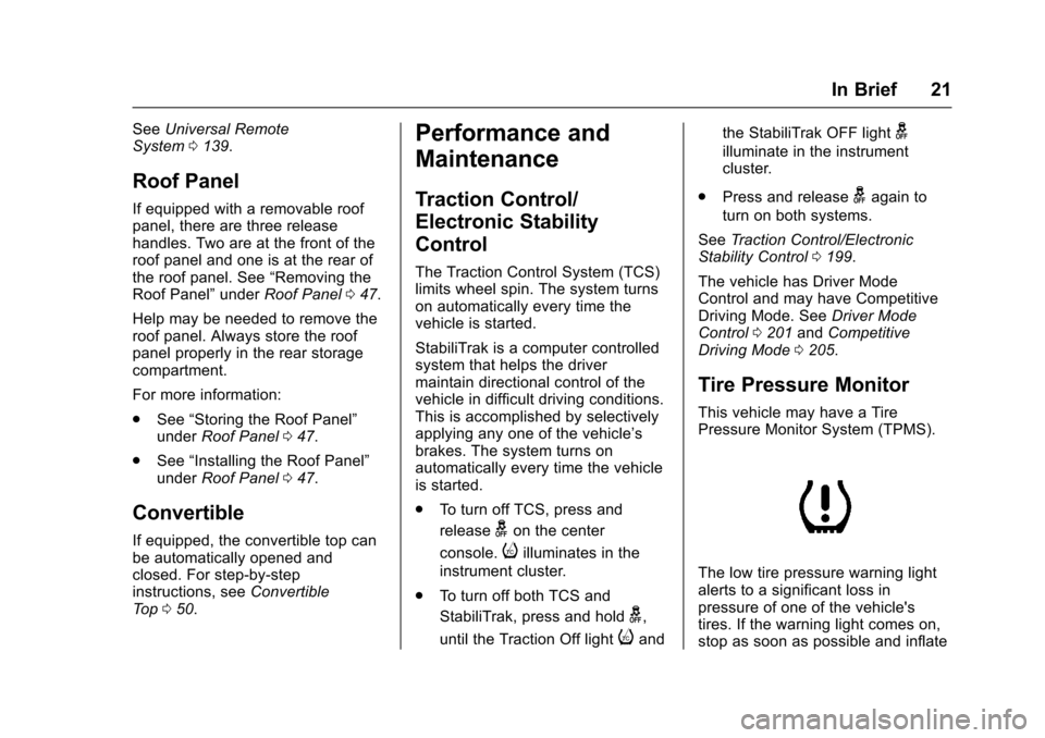 CHEVROLET CORVETTE 2017 7.G Owners Manual Chevrolet Corvette Owner Manual (GMNA-Localizing-U.S./Canada/Mexico-
9956103) - 2017 - crc - 4/28/16
In Brief 21
SeeUniversal Remote
System 0139.
Roof Panel
If equipped with a removable roof
panel, th