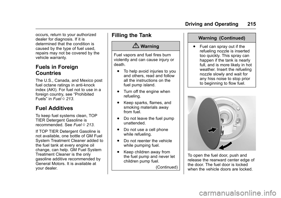 CHEVROLET CORVETTE 2017 7.G Owners Manual Chevrolet Corvette Owner Manual (GMNA-Localizing-U.S./Canada/Mexico-
9956103) - 2017 - crc - 4/28/16
Driving and Operating 215
occurs, return to your authorized
dealer for diagnosis. If it is
determin