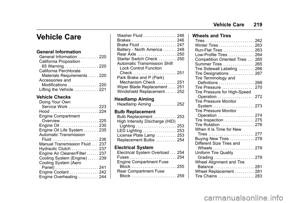 CHEVROLET CORVETTE 2017 7.G Owners Manual Chevrolet Corvette Owner Manual (GMNA-Localizing-U.S./Canada/Mexico-
9956103) - 2017 - crc - 4/28/16
Vehicle Care 219
Vehicle Care
General Information
General Information . . . . . . . . . . 220
Calif CHEVROLET CORVETTE 2017 7.G Owners Manual Chevrolet Corvette Owner Manual (GMNA-Localizing-U.S./Canada/Mexico-
9956103) - 2017 - crc - 4/28/16
Vehicle Care 219
Vehicle Care
General Information
General Information . . . . . . . . . . 220
Calif
