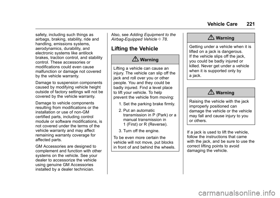CHEVROLET CORVETTE 2017 7.G Owners Manual Chevrolet Corvette Owner Manual (GMNA-Localizing-U.S./Canada/Mexico-
9956103) - 2017 - crc - 4/28/16
Vehicle Care 221
safety, including such things as
airbags, braking, stability, ride and
handling, e
