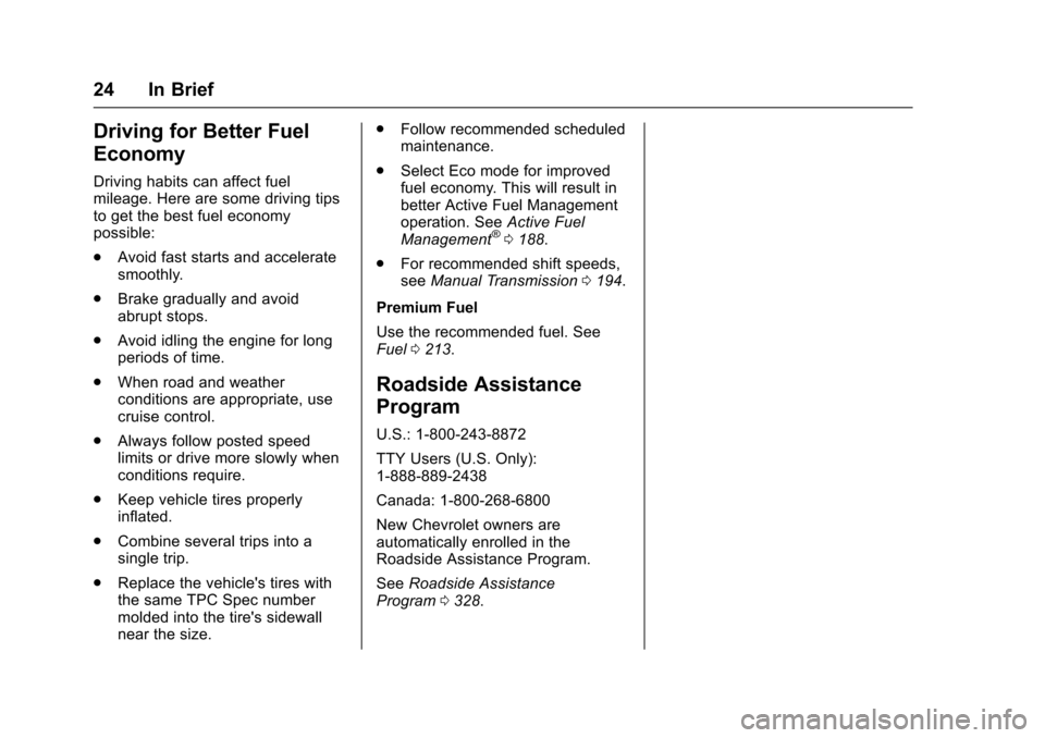 CHEVROLET CORVETTE 2017 7.G Owners Manual Chevrolet Corvette Owner Manual (GMNA-Localizing-U.S./Canada/Mexico-
9956103) - 2017 - crc - 4/28/16
24 In Brief
Driving for Better Fuel
Economy
Driving habits can affect fuel
mileage. Here are some d