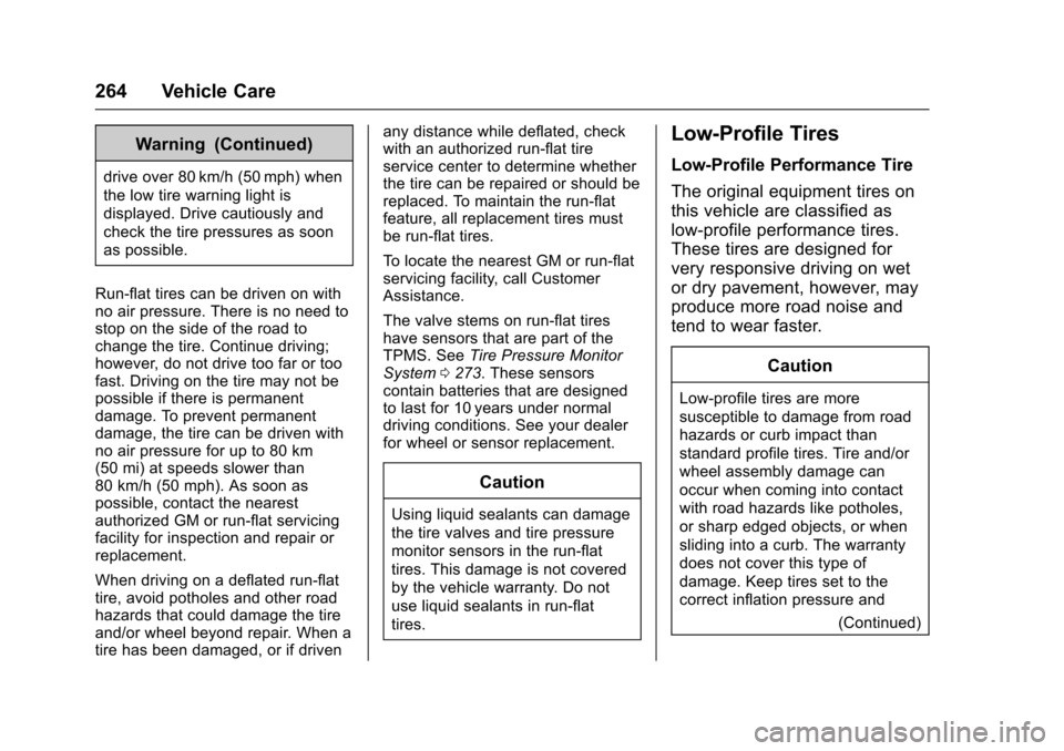 CHEVROLET CORVETTE 2017 7.G Owners Manual Chevrolet Corvette Owner Manual (GMNA-Localizing-U.S./Canada/Mexico-
9956103) - 2017 - crc - 4/28/16
264 Vehicle Care
Warning (Continued)
drive over 80 km/h (50 mph) when
the low tire warning light is