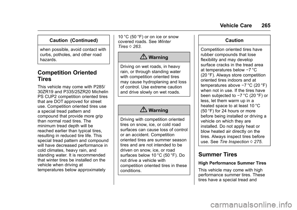 CHEVROLET CORVETTE 2017 7.G Owners Manual Chevrolet Corvette Owner Manual (GMNA-Localizing-U.S./Canada/Mexico-
9956103) - 2017 - crc - 4/28/16
Vehicle Care 265
Caution (Continued)
when possible, avoid contact with
curbs, potholes, and other r