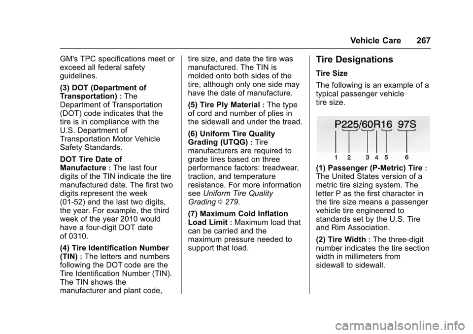 CHEVROLET CORVETTE 2017 7.G Owners Manual Chevrolet Corvette Owner Manual (GMNA-Localizing-U.S./Canada/Mexico-
9956103) - 2017 - crc - 4/28/16
Vehicle Care 267
GMs TPC specifications meet or
exceed all federal safety
guidelines.
(3) DOT (Dep