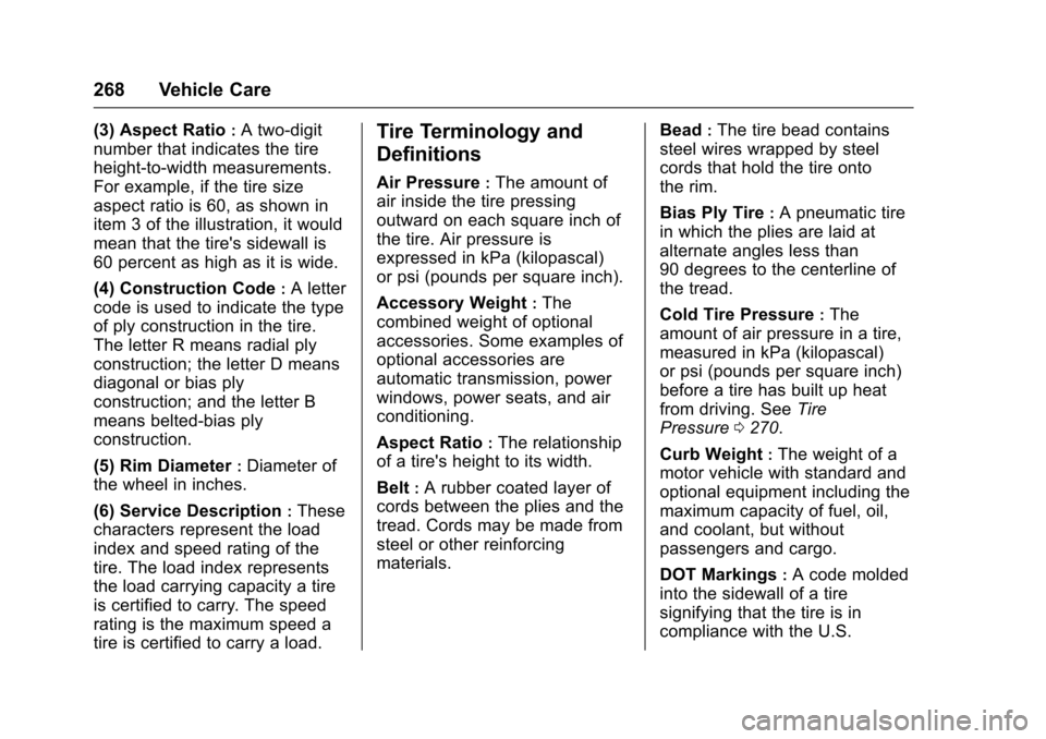 CHEVROLET CORVETTE 2017 7.G Owners Manual Chevrolet Corvette Owner Manual (GMNA-Localizing-U.S./Canada/Mexico-
9956103) - 2017 - crc - 4/28/16
268 Vehicle Care
(3) Aspect Ratio:A two-digit
number that indicates the tire
height-to-width measur