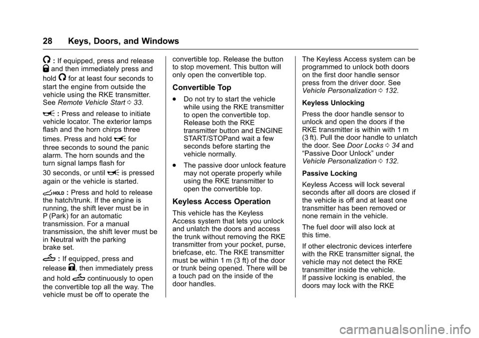 CHEVROLET CORVETTE 2017 7.G Owners Manual Chevrolet Corvette Owner Manual (GMNA-Localizing-U.S./Canada/Mexico-
9956103) - 2017 - crc - 4/28/16
28 Keys, Doors, and Windows
/:If equipped, press and releaseQand then immediately press and
hold
/f