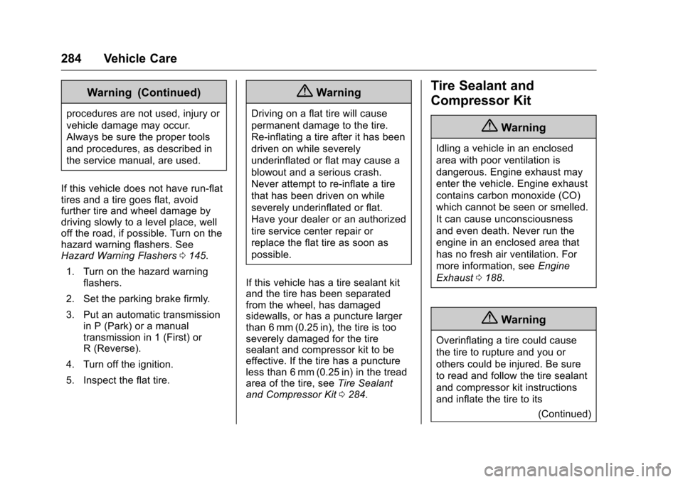 CHEVROLET CORVETTE 2017 7.G Owners Manual Chevrolet Corvette Owner Manual (GMNA-Localizing-U.S./Canada/Mexico-
9956103) - 2017 - crc - 4/28/16
284 Vehicle Care
Warning (Continued)
procedures are not used, injury or
vehicle damage may occur.
A