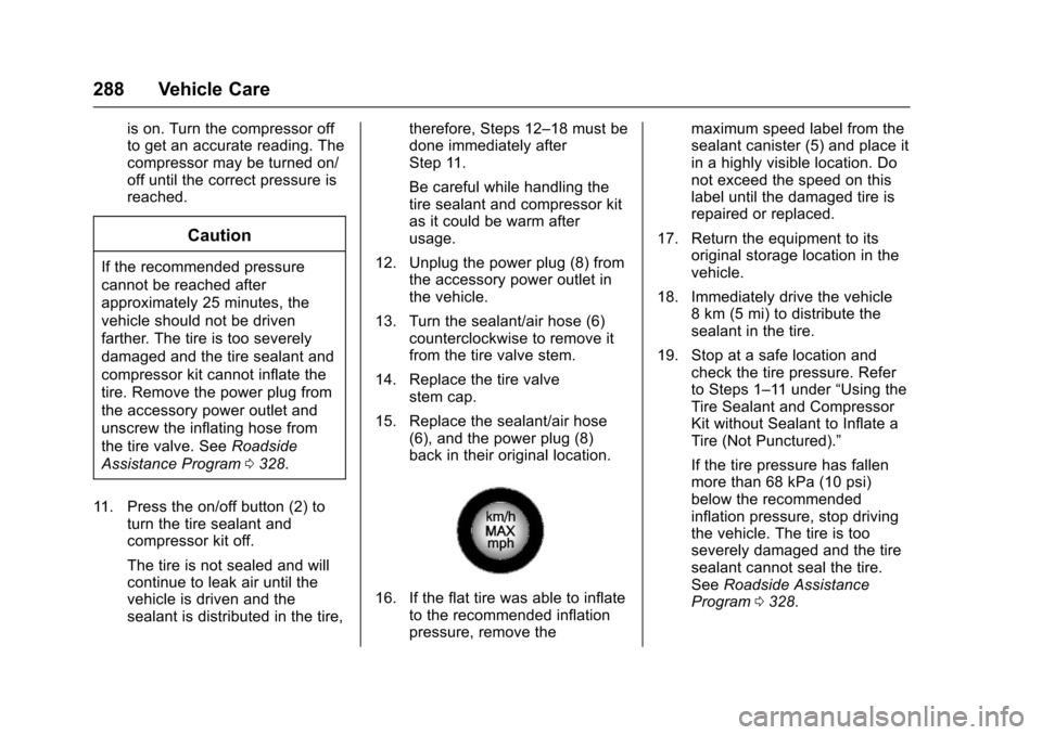CHEVROLET CORVETTE 2017 7.G Owners Manual Chevrolet Corvette Owner Manual (GMNA-Localizing-U.S./Canada/Mexico-
9956103) - 2017 - crc - 4/28/16
288 Vehicle Care
is on. Turn the compressor off
to get an accurate reading. The
compressor may be t CHEVROLET CORVETTE 2017 7.G Owners Manual Chevrolet Corvette Owner Manual (GMNA-Localizing-U.S./Canada/Mexico-
9956103) - 2017 - crc - 4/28/16
288 Vehicle Care
is on. Turn the compressor off
to get an accurate reading. The
compressor may be t
