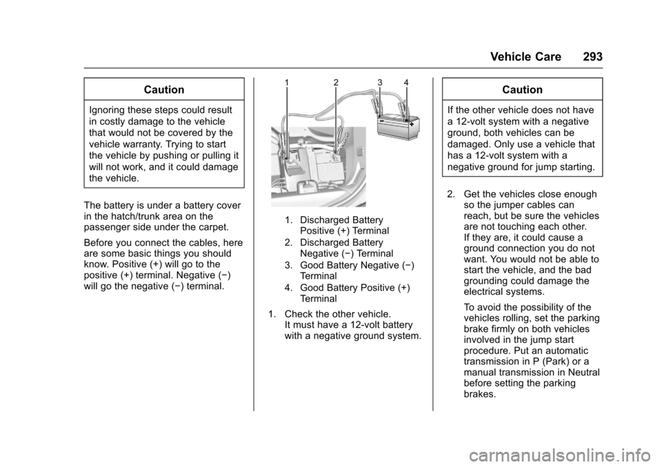 CHEVROLET CORVETTE 2017 7.G Owners Manual Chevrolet Corvette Owner Manual (GMNA-Localizing-U.S./Canada/Mexico-
9956103) - 2017 - crc - 4/28/16
Vehicle Care 293
Caution
Ignoring these steps could result
in costly damage to the vehicle
that wou CHEVROLET CORVETTE 2017 7.G Owners Manual Chevrolet Corvette Owner Manual (GMNA-Localizing-U.S./Canada/Mexico-
9956103) - 2017 - crc - 4/28/16
Vehicle Care 293
Caution
Ignoring these steps could result
in costly damage to the vehicle
that wou