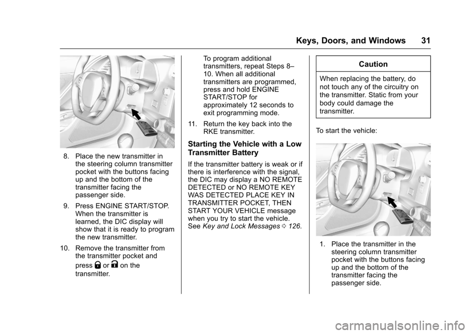 CHEVROLET CORVETTE 2017 7.G Owners Manual Chevrolet Corvette Owner Manual (GMNA-Localizing-U.S./Canada/Mexico-
9956103) - 2017 - crc - 4/28/16
Keys, Doors, and Windows 31
8. Place the new transmitter inthe steering column transmitter
pocket w