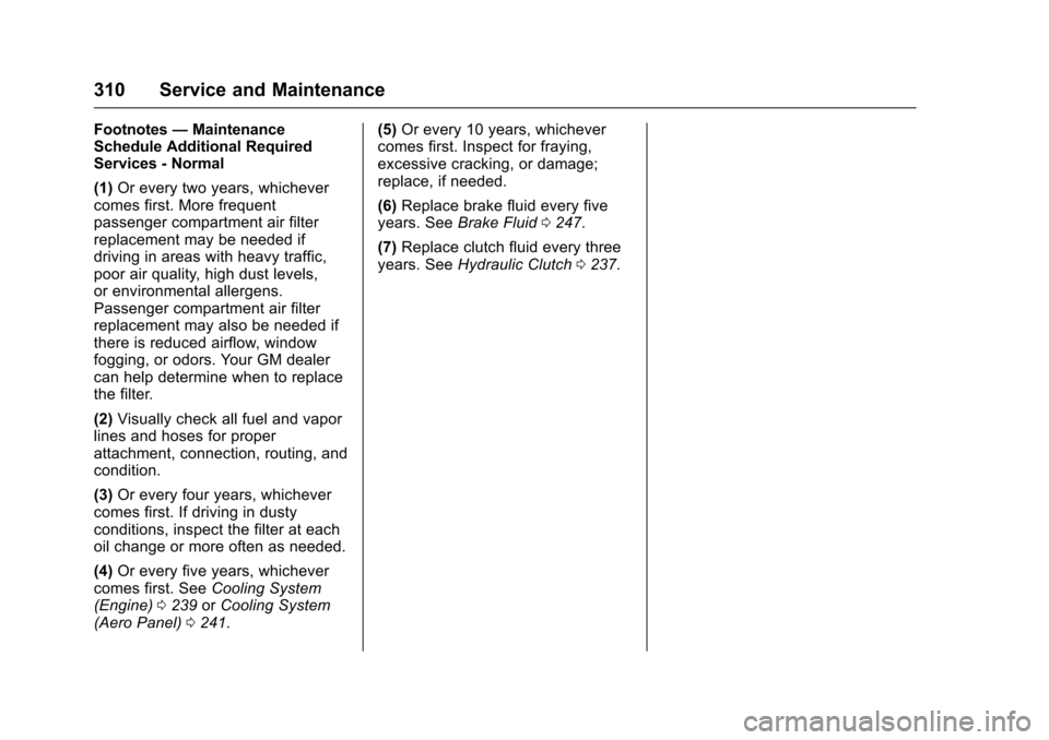 CHEVROLET CORVETTE 2017 7.G Owners Manual Chevrolet Corvette Owner Manual (GMNA-Localizing-U.S./Canada/Mexico-
9956103) - 2017 - crc - 4/28/16
310 Service and Maintenance
Footnotes—Maintenance
Schedule Additional Required
Services - Normal
