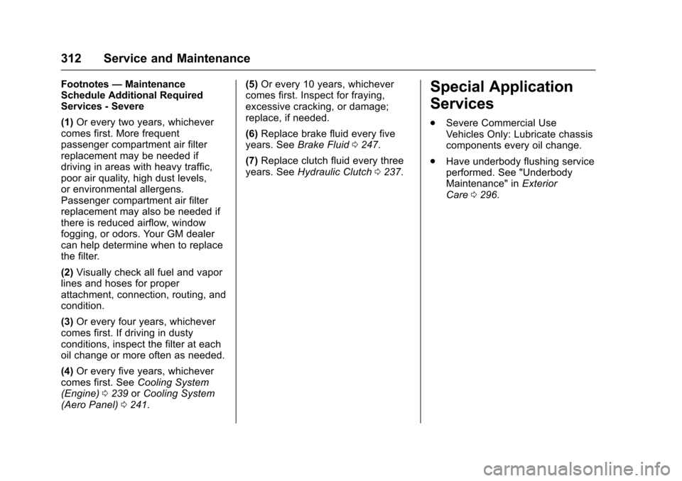 CHEVROLET CORVETTE 2017 7.G Owners Manual Chevrolet Corvette Owner Manual (GMNA-Localizing-U.S./Canada/Mexico-
9956103) - 2017 - crc - 4/28/16
312 Service and Maintenance
Footnotes—Maintenance
Schedule Additional Required
Services - Severe
