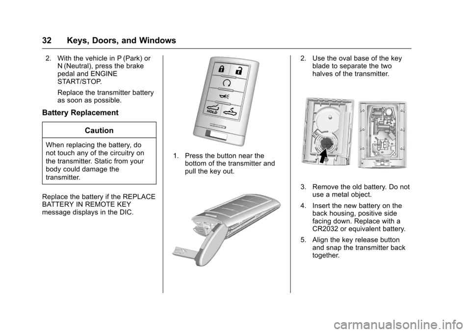 CHEVROLET CORVETTE 2017 7.G Owners Manual Chevrolet Corvette Owner Manual (GMNA-Localizing-U.S./Canada/Mexico-
9956103) - 2017 - crc - 4/28/16
32 Keys, Doors, and Windows
2. With the vehicle in P (Park) orN (Neutral), press the brake
pedal an