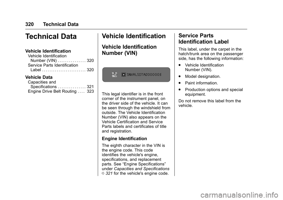 CHEVROLET CORVETTE 2017 7.G Owners Manual Chevrolet Corvette Owner Manual (GMNA-Localizing-U.S./Canada/Mexico-
9956103) - 2017 - crc - 4/28/16
320 Technical Data
Technical Data
Vehicle Identification
Vehicle IdentificationNumber (VIN) . . . .