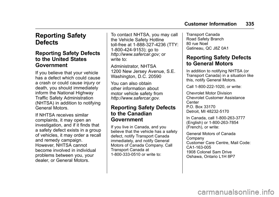 CHEVROLET CORVETTE 2017 7.G Owners Manual Chevrolet Corvette Owner Manual (GMNA-Localizing-U.S./Canada/Mexico-
9956103) - 2017 - crc - 4/28/16
Customer Information 335
Reporting Safety
Defects
Reporting Safety Defects
to the United States
Gov CHEVROLET CORVETTE 2017 7.G Owners Manual Chevrolet Corvette Owner Manual (GMNA-Localizing-U.S./Canada/Mexico-
9956103) - 2017 - crc - 4/28/16
Customer Information 335
Reporting Safety
Defects
Reporting Safety Defects
to the United States
Gov